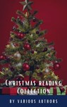 Christmas reading collection (Illustrated Edition) - Louisa May Alcott ; O. Henry ; Mark Twain ; Beatrix Potter ; Charles Dickens ; William Shakespeare ; Harriet Beecher Stowe ; Emily Dickinson ; Robert Louis Stevenson ; Rudyard Kipling ; Hans Christian Andersen ; Selma Lagerlöf ; Martin Luther ; Walter Sco - 9782384230419