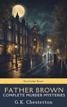 Father Brown Complete Murder Mysteries - G. K. Chesterton ; MyBooks Classics - 9782384231416