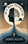As a Man Thinketh - James Allen - 9782384233236