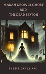 Madam Crowl's Ghost and the Dead Sexton - Sheridan Le Fanu ; Zenith Evergreen Literary Co. - 9782384236985