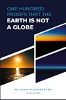 100 Proofs That Earth Is Not A Globe - William Carpenter ; Parallax - 9782384551767