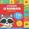 Apprendre le roumain - 150 mots avec prononciation - Debutant - Goose and Books - 9782384574230