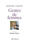 Gestes de femmes - Sophie Coste ; Philippe Delerm - 9782384821082