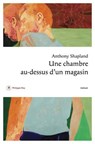 Une chambre au-dessus d'un magasin - Anthony Shapland - 9782384822867