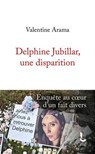 Delphine Jubillar, une disparition - Valentine Arama - 9782385061609