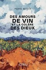 Des amours de vin et la colère des dieux - Pierre Bettès - 9782385106775