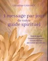 1 message par jour de votre guide spirituel - Enseignements lumineux - Conseils inspirants pour avancer dans votre vie - Géraldine Garance - 9782385383527