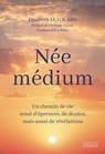 Née médium - Un chemin de vie semé d'épreuves, de doutes, mais aussi de révélations - Elisabeth Le Louarn ; Philippe Ferrer ; Eve Briat - 9782385383572