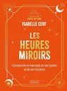 Les Heures miroirs - Comprendre les messages de ses guides et de son intuition - Isabelle Cerf - 9782385383886