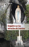 Enquête sur les miracles de Lourdes - Yves Chiron - 9782385500894
