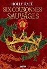 Six couronnes sauvages - Livre 01 Les Reines d'Elben (e-book) - Holly Race - 9782385601492