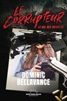Le Corrupteur - Le Bal des infidèles - Dominic Bellavance - 9782385780876
