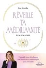 Libère ta médiumnité - Un guide pour développer ton intuition et communiquer avec l'invisible - Lou Scordia - 9782385781507