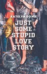 Just Some Stupid Love Story - Katelyn Doyle - 9782385790400