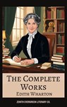 The Complete Works of Edith Wharton - Edith Wharton ; Zenith Evergreen Literary Co. - 9782386912351