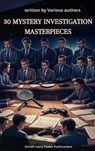 30 Mystery & Investigation masterpieces - Ryūnosuke Akutagawa ; Gilbert Keith Chesterton ; Wilkie Collins ; Arthur Conan Doyle ; Hanns Heinz Ewers ; Hollis Godfrey ; Thomas Hardy ; William Le Queux ; Maurice Leblanc ; Gaston Leroux ; Catherine Louisa Pirkis ; Edgar Allan Poe ; Frank R. Stockton ; - 9782386918360