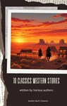 10 Classic Western Stories - Andy Adams ; Frederic Homer Balch ; B.M. Bower ; Dane Coolidge ; James Fenimore Cooper ; Bret Harte ; Washington Irving ; Samuel Merwin ; Marah Ellis Ryan - 9782387172051