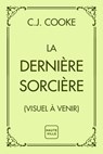La Dernière Sorcière - C. J. Cooke - 9782387214263