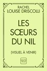 Les Soeurs du Nil - Rachel Louise Driscoll - 9782387216120
