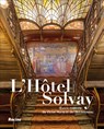 L' Hôtel Solvay - Alexandre Wittamer ; Françoise Aubry - 9782390253389