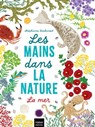 Les mains dans la nature - La mer -  - 9782401095922