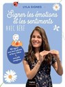 Signer les émotions et les sentiments avec bébé - @lyla_signes ; Lyla Signes - 9782401109575