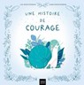 Une histoire de courage - Lise Saintecatherine - 9782401123090