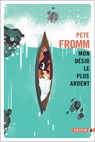 Mon désir le plus ardent - Pete Fromm - 9782404010410