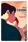 La vie en chantier - Pete Fromm - 9782404014371