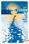 Le lac de nulle part - Pete Fromm - 9782404020013