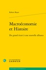 Macroeconomie Et Histoire: Du Grand Ecart a Une Nouvelle Alliance - Robert Boyer - 9782406137788