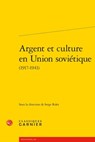 Argent Et Culture En Union Sovietique: (1917-1941) - Serge Rolet - 9782406171287