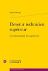 Devenir Technicien Superieur: Le Plafonnement Des Aspirations - Sophie Orange - 9782406175414