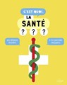 C'est quoi, la santé ? - Collectif D'Auteurs ; Sophie Dussaussois - 9782408010140
