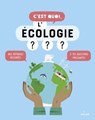 C'est quoi, l'écologie ? - Sophie Dussaussois ; Collectif D'Auteurs - 9782408023515