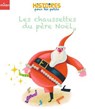 Les chaussettes du père Noël - Véronique Cauchy - 9782408067786