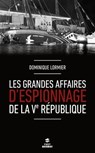 Les grandes affaires d'espionnage de la Ve République - Dominique Lormier - 9782412019924