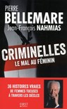 Criminelles - Pierre Bellemare ; Jean-François Nahmias - 9782412029558