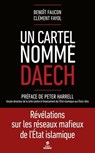 Un cartel nommé Daech - Benoît Faucon ; Clément Fayol ; Peter Harrell - 9782412035320