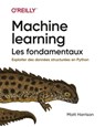 Machine Learning Les fondamentaux - collection O'Reilly - Matt Harrison - 9782412058398