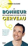 Le bonheur est caché dans un coin de votre cerveau - Et si vous aviez déjà les cartes en mains pour - Fabien Olicard - 9782412064092