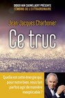 Ce truc - Jean-Jacques Charbonier ; Didier Van Cauwelaert - 9782412066010