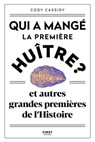 Qui a mangé la première huître ? - Et autres grandes premières de l'Histoire - Cody Cassidy - 9782412071687