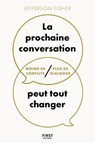 La prochaine conversation peut tout changer - Moins de conflits, plus de dialogue - Jefferson Fisher - 9782412104156