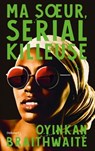 Ma soeur, serial killeuse - Oyinkan Braithwaite - 9782413019305