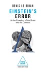 Einstein's Error: At the Frontiers of the Brain and the Cosmos - Denis Le Bihan - 9782415001650