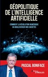 Géopolitique de l'intelligence artificielle: Comment la révolution numérique va bouleverser nos sociétés - Pascal Boniface - 9782416000553
