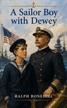 A Sailor Boy with Dewey - Ralph Bonehill - 9782466190396