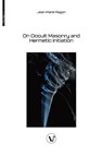 On Occult Masonry and Hermetic Initiation - Jean-Marie Ragon - 9782487364455