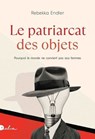 Le Patriarcat des objets - Pourquoi le monde ne convient pas aux femmes - Nouvelle édition augmentée - Rebekka Endler - 9782487600317